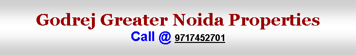 Text Box: Godrej Greater Noida PropertiesCall @ 9717452701